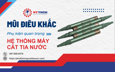 Mũi điêu khắc – Phụ kiện quan trọng trong hệ thống máy cắt tia nước